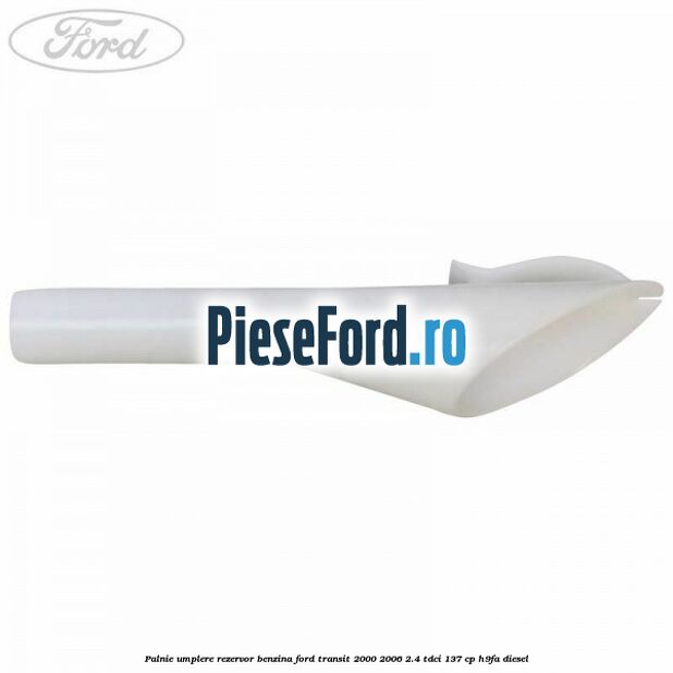 Palnie umplere rezervor benzina Ford Transit 2000-2006 2.4 TDCi 137 cp H9FA diesel