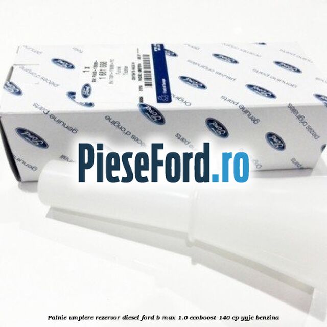 Palnie umplere rezervor diesel Ford B-Max 1.0 EcoBoost 140 cp