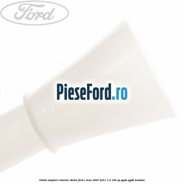 Palnie umplere rezervor diesel Ford C-Max 2007-2011 1.8 125 cp QQDA, QQDB benzina