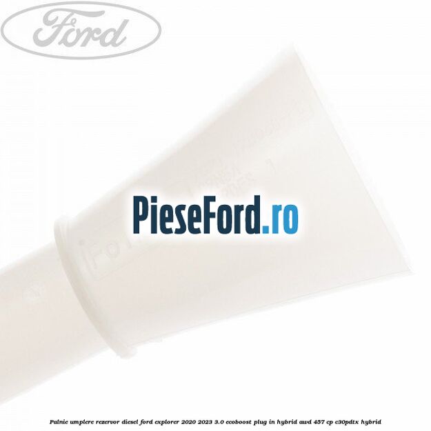 Palnie umplere rezervor diesel Ford Explorer 2020-2023 3.0 EcoBoost Plug-in Hybrid AWD 457 cp C30PDTX hybrid