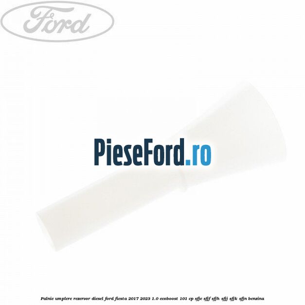Palnie umplere rezervor diesel Ford Fiesta 2017-2023 1.0 EcoBoost 101 cp SFJE, SFJF, SFJH, SFJJ, SFJK, SFJN benzina