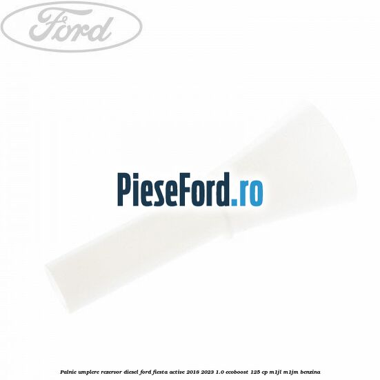 Palnie umplere rezervor diesel Ford Fiesta Active 2018-2023 1.0 EcoBoost 125 cp M1JL, M1JM benzina
