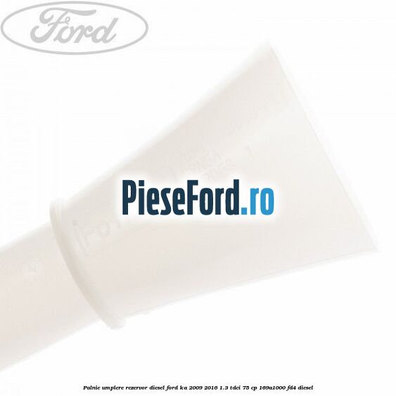Palnie umplere rezervor diesel Ford Ka 2009-2016 1.3 TDCi 75 cp 169A1000, FD4 diesel