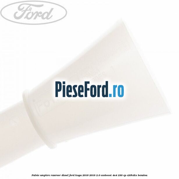 Palnie umplere rezervor diesel Ford Kuga 2016-2018 2.0 EcoBoost 4x4 230 cp C20HDTX benzina
