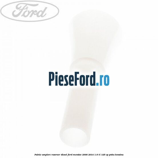 Palnie umplere rezervor diesel Ford Mondeo 2008-2014 1.6 Ti 125 cp Palnie umplere rezervor diesel Ford Mondeo 2008-2014 1.6 Ti 125 cp PNBA benzina