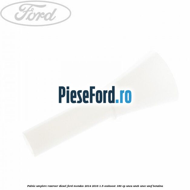 Palnie umplere rezervor diesel Ford Mondeo 2014-2018 1.5 EcoBoost 160 cp UNCA, UNCB, UNCE, UNCF benzina