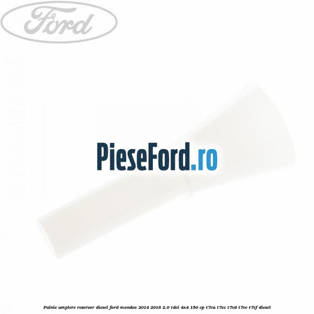 Palnie umplere rezervor diesel Ford Mondeo 2014-2018 2.0 TDCi 4x4 150 cp T7CA, T7CC, T7CD, T7CE, T7CF diesel