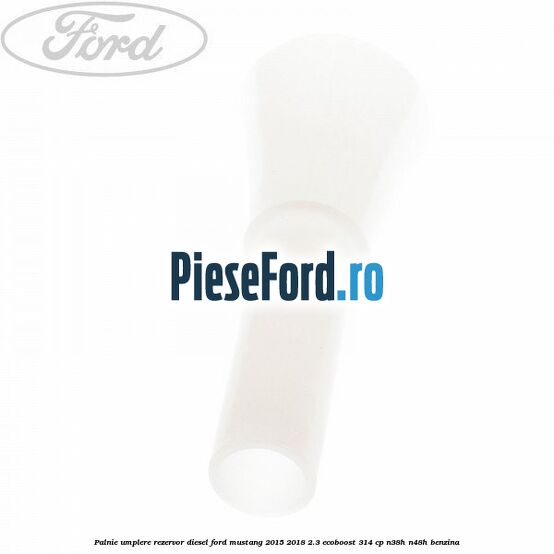 Palnie umplere rezervor diesel Ford Mustang 2015-2018 2.3 EcoBoost 314 cp N38H, N48H benzina