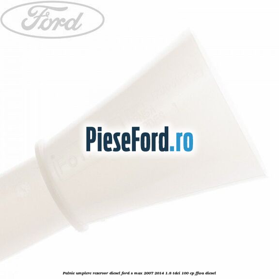Palnie umplere rezervor diesel Ford S-Max 2007-2014 1.8 TDCi 100 cp FFWA diesel