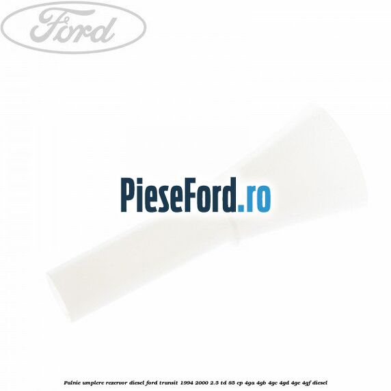 Palnie umplere rezervor diesel Ford Transit 1994-2000 2.5 TD 85 cp 4GA, 4GB, 4GC, 4GD, 4GE, 4GF diesel