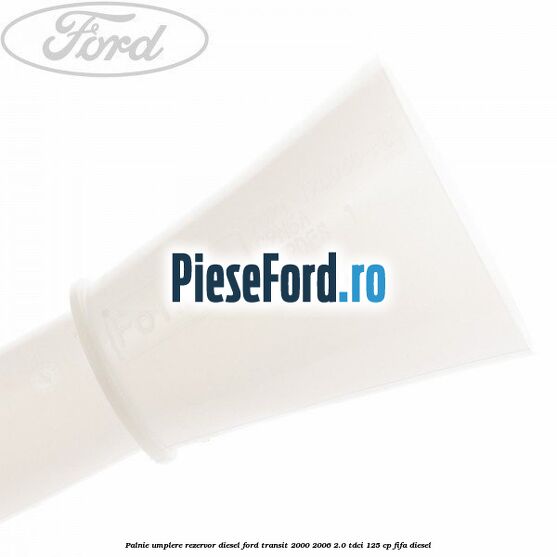 Palnie umplere rezervor diesel Ford Transit 2000-2006 2.0 TDCi 125 cp FIFA diesel