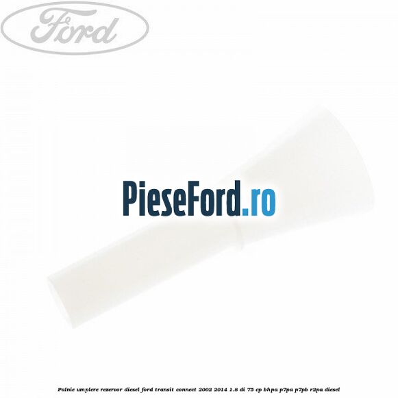 Palnie umplere rezervor diesel Ford Transit Connect 2002-2014 1.8 Di 75 cp BHPA, P7PA, P7PB, R2PA diesel