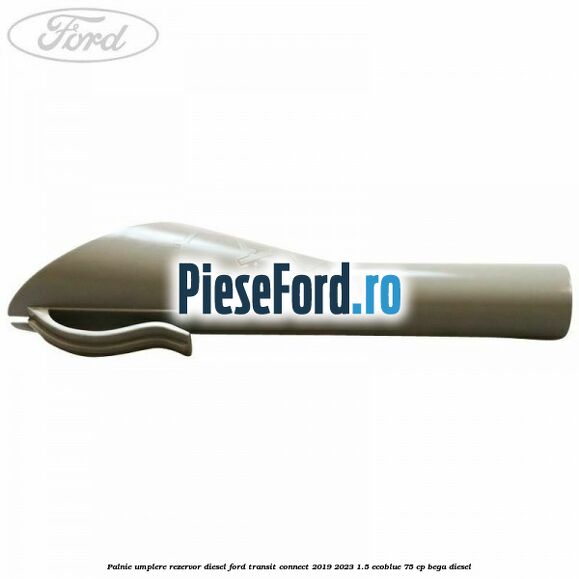 Palnie umplere rezervor diesel Ford Transit Connect 2019-2023 1.5 EcoBlue 75 cp BEGA diesel