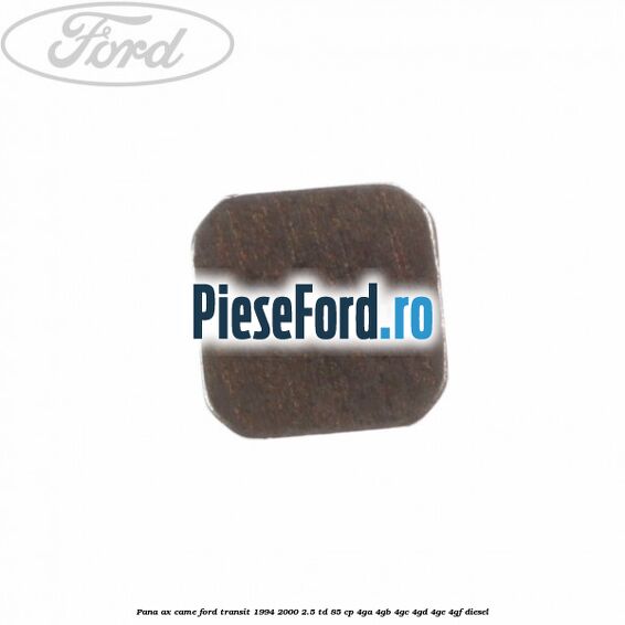 Pana ax came Ford Transit 1994-2000 2.5 TD 85 cp 4GA, 4GB, 4GC, 4GD, 4GE, 4GF diesel