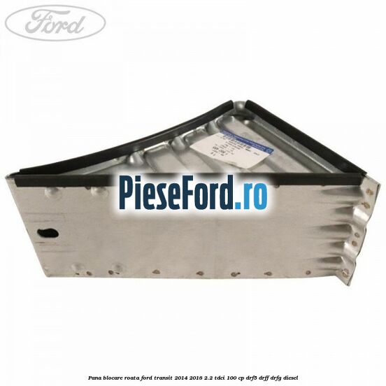 Pana blocare roata Ford Transit 2014-2018 2.2 TDCi 100 cp DRF5, DRFF, DRFG diesel