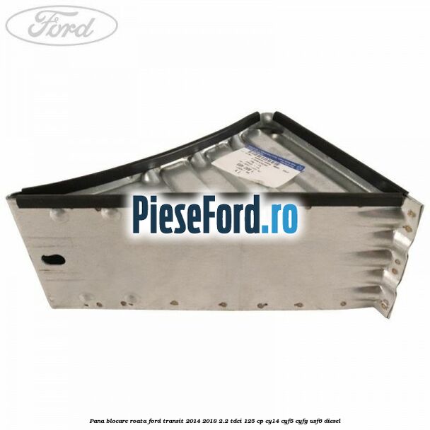 Pana blocare roata Ford Transit 2014-2018 2.2 TDCi 125 cp CY14, CYF5, CYFG, USF6 diesel