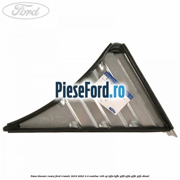 Pana blocare roata Ford Transit 2019-2023 2.0 EcoBlue 105 cp BJFA, BJFB, YLF6, YLFA, YLFB, YLFS diesel