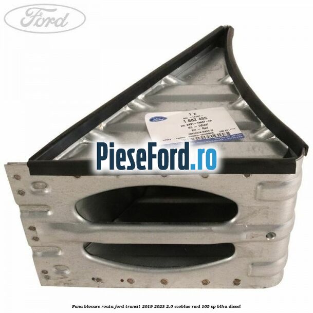 Pana blocare roata Ford Transit 2019-2023 2.0 EcoBlue RWD 165 cp Pana blocare roata Ford Transit 2019-2023 2.0 EcoBlue RWD 165 cp BLHA diesel