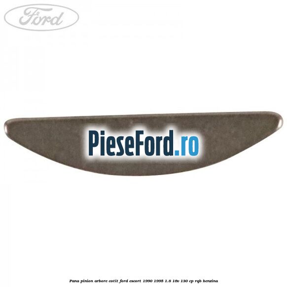 Pana pinion arbore cotit Ford Escort 1990-1995 1.8 16V 130 cp Pana pinion arbore cotit Ford Escort 1990-1995 1.8 16V 130 cp RQB benzina