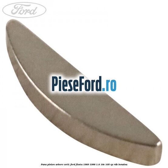 Pana pinion arbore cotit Ford Fiesta 1989-1996 1.8 16V 105 cp Pana pinion arbore cotit Ford Fiesta 1989-1996 1.8 16V 105 cp RDB benzina