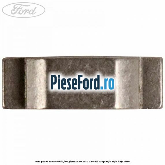 Pana pinion arbore cotit Ford Fiesta 2008-2012 1.6 TDCi 90 cp Pana pinion arbore cotit Ford Fiesta 2008-2012 1.6 TDCi 90 cp HHJC, HHJD, HHJE diesel