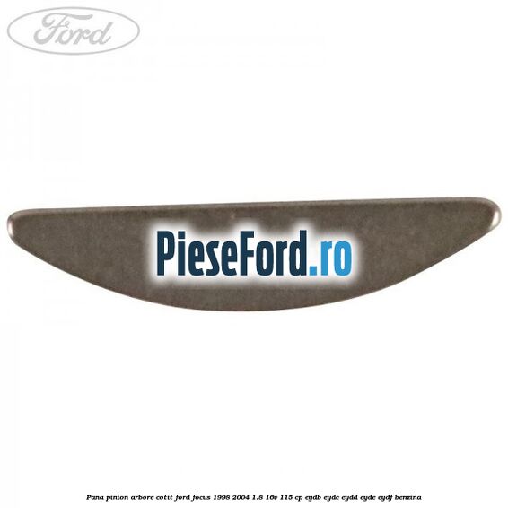 Pana pinion arbore cotit Ford Focus 1998-2004 1.8 16V 115 cp EYDB, EYDC, EYDD, EYDE, EYDF benzina