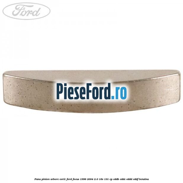 Pana pinion arbore cotit Ford Focus 1998-2004 2.0 16V 131 cp EDDB, EDDC, EDDD, EDDF benzina