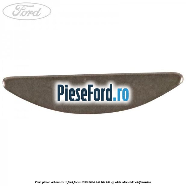 Pana pinion arbore cotit Ford Focus 1998-2004 2.0 16V 131 cp EDDB, EDDC, EDDD, EDDF benzina