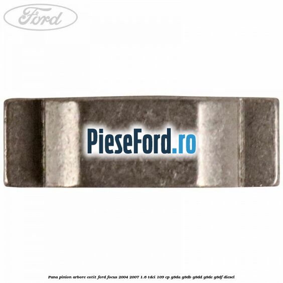 Pana pinion arbore cotit Ford Focus 2004-2007 1.6 TDCi 109 cp G8DA, G8DB, G8DD, G8DE, G8DF diesel