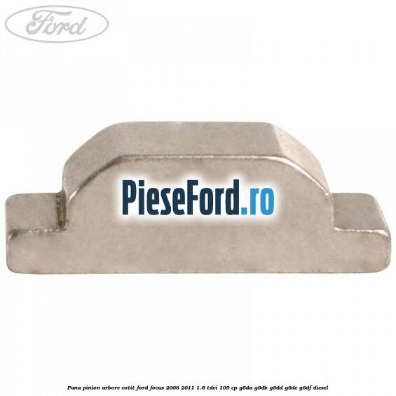 Pana pinion arbore cotit Ford Focus 2008-2011 1.6 TDCi 109 cp G8DA, G8DB, G8DD, G8DE, G8DF diesel