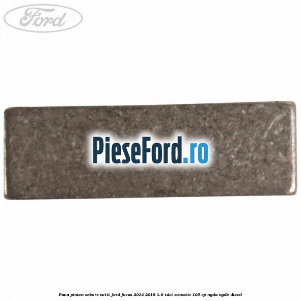Pana pinion arbore cotit Ford Focus 2014-2018 1.6 TDCi ECOnetic 105 cp NGDA, NGDB diesel