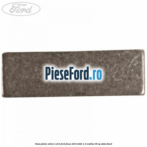 Pana pinion arbore cotit Ford Focus 2019-2023 1.5 EcoBlue 95 cp Z2DA diesel