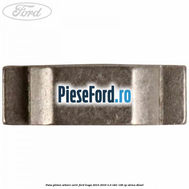 Pana pinion arbore cotit Ford Kuga 2013-2016 2.0 TDCi 136 cp UKMA diesel