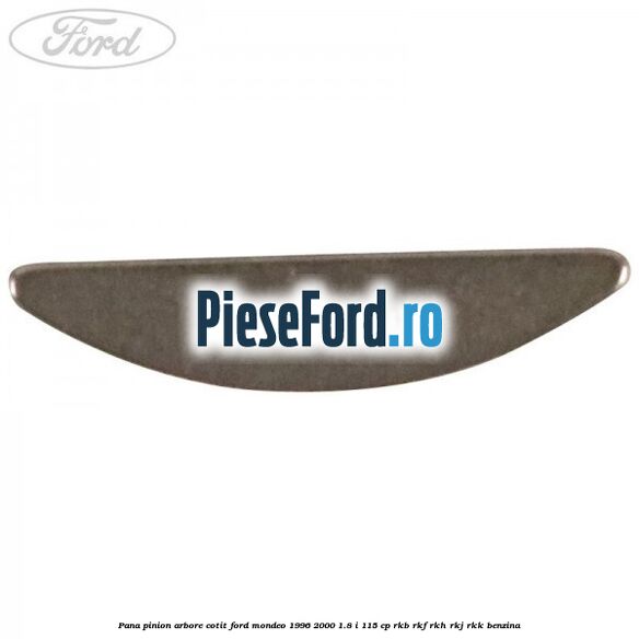 Pana pinion arbore cotit Ford Mondeo 1996-2000 1.8 i 115 cp RKB, RKF, RKH, RKJ, RKK benzina