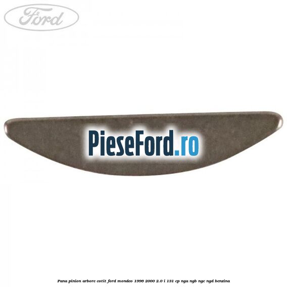 Pana pinion arbore cotit Ford Mondeo 1996-2000 2.0 i 131 cp Pana pinion arbore cotit Ford Mondeo 1996-2000 2.0 i 131 cp NGA, NGB, NGC, NGD benzina