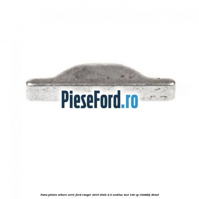Pana pinion arbore cotit Ford Ranger 2019-2022 2.0 EcoBlue 4x4 130 cp T20DD0J diesel