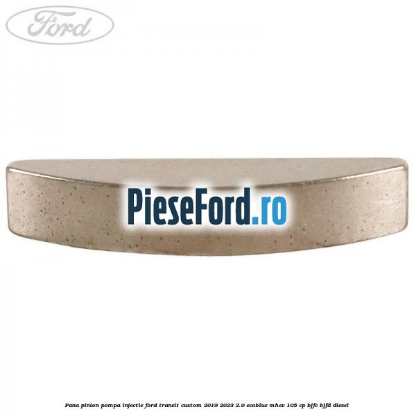 Pana pinion pompa injectie Ford Transit Custom 2019-2023 2.0 EcoBlue mHEV 105 cp BJFC, BJFD diesel