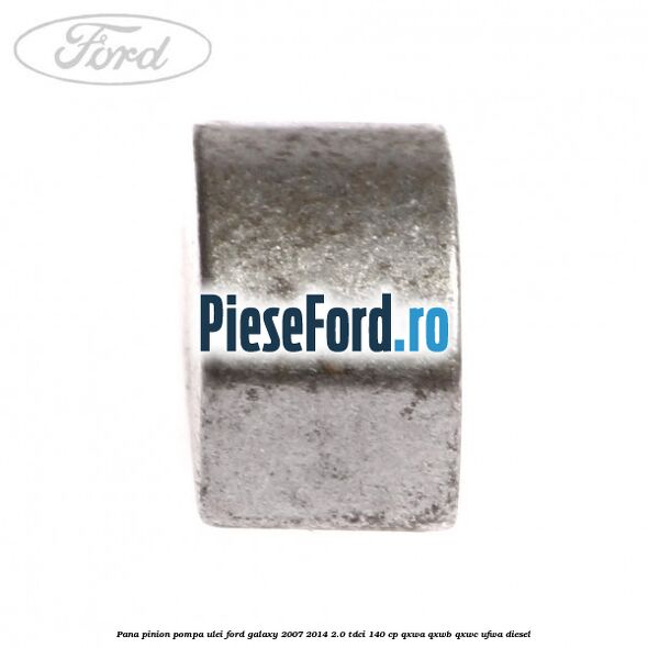Pana pinion pompa ulei Ford Galaxy 2007-2014 2.0 TDCi 140 cp QXWA, QXWB, QXWC, UFWA diesel
