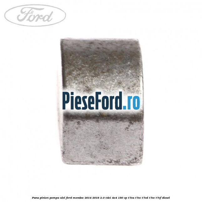 Pana pinion pompa ulei Ford Mondeo 2014-2018 2.0 TDCi 4x4 150 cp Pana pinion pompa ulei Ford Mondeo 2014-2018 2.0 TDCi 4x4 150 cp T7CA, T7CC, T7CD, T7CE, T7CF diesel