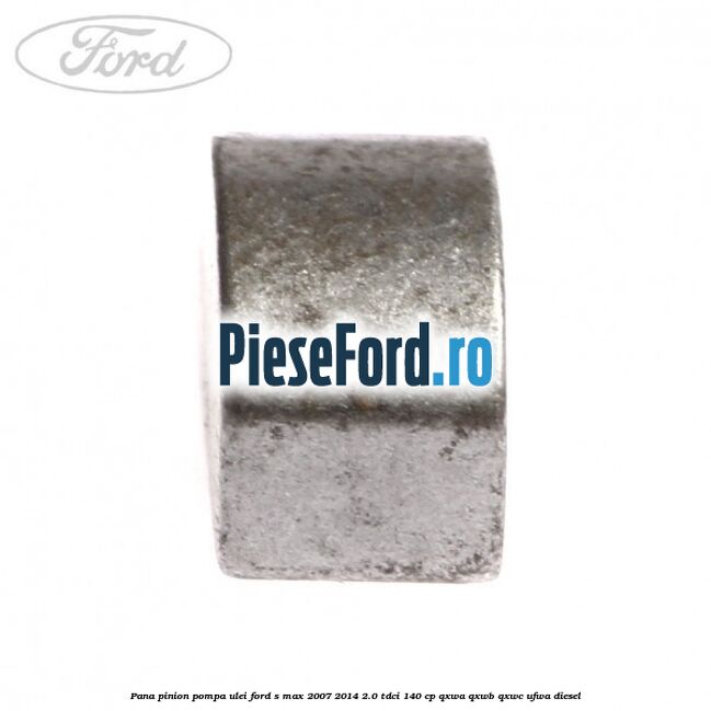 Pana pinion pompa ulei Ford S-Max 2007-2014 2.0 TDCi 140 cp QXWA, QXWB, QXWC, UFWA diesel