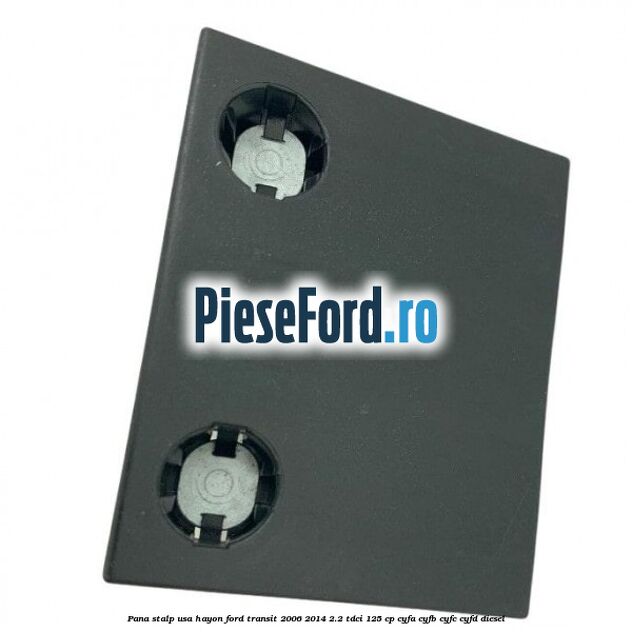 Pana stalp usa hayon Ford Transit 2006-2014 2.2 TDCi 125 cp CYFA, CYFB, CYFC, CYFD diesel