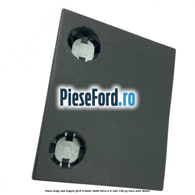 Pana stalp usa hayon Ford Transit 2006-2014 2.2 TDCi 136 cp USRA, USRB diesel
