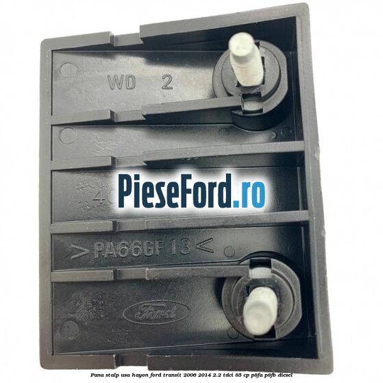 Pana stalp usa hayon Ford Transit 2006-2014 2.2 TDCi 85 cp P8FA, P8FB diesel