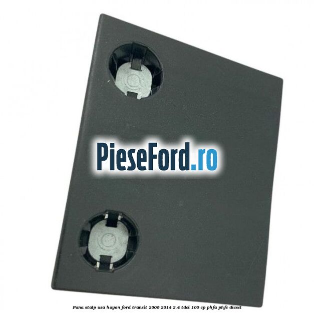 Pana stalp usa hayon Ford Transit 2006-2014 2.4 TDCi 100 cp PHFA, PHFC diesel