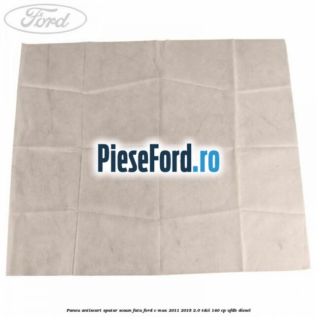 Panou antiscart spatar scaun fata Ford C-Max 2011-2015 2.0 TDCi 140 cp Panou antiscart spatar scaun fata Ford C-Max 2011-2015 2.0 TDCi 140 cp UFDB diesel