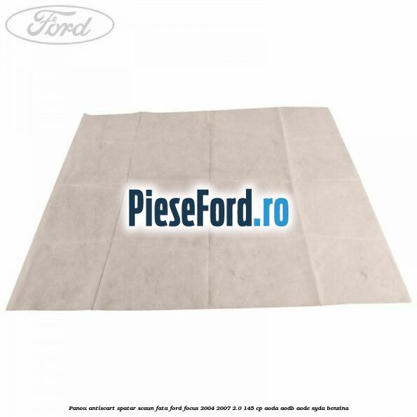 Panou antiscart spatar scaun fata Ford Focus 2004-2007 2.0 145 cp Panou antiscart spatar scaun fata Ford Focus 2004-2007 2.0 145 cp AODA, AODB, AODE, SYDA benzina
