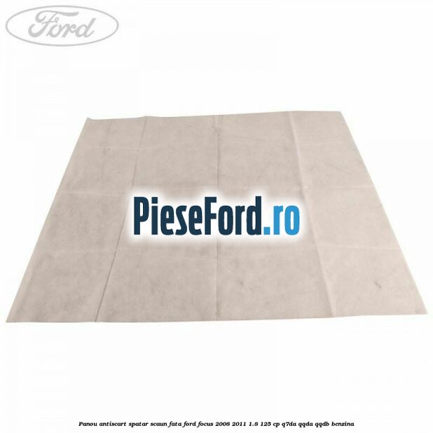 Panou antiscart spatar scaun fata Ford Focus 2008-2011 1.8 125 cp Q7DA, QQDA, QQDB benzina