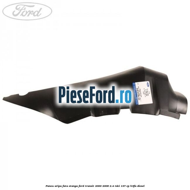 Panou aripa fata stanga Ford Transit 2000-2006 2.4 TDCi 137 cp Panou aripa fata stanga Ford Transit 2000-2006 2.4 TDCi 137 cp H9FA diesel