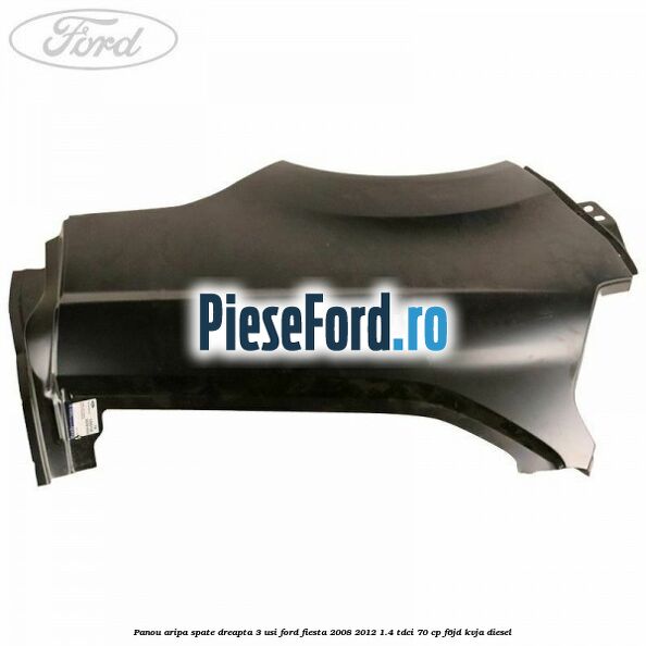Panou aripa spate dreapta 3 usi Ford Fiesta 2008-2012 1.4 TDCi 70 cp F6JD, KVJA diesel