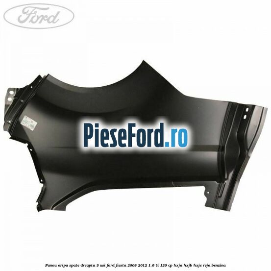 Panou aripa spate dreapta 3 usi Ford Fiesta 2008-2012 1.6 Ti 120 cp HXJA, HXJB, HXJE, RVJA benzina